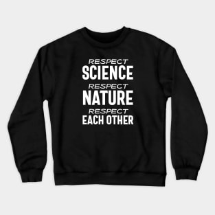 Respect science, respect nature, respect each other - white text Crewneck Sweatshirt